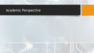 Academic Perspective
 