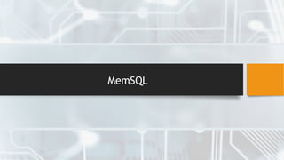 MemSQL
 