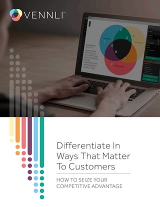 Differentiate In
Ways That Matter
To Customers
HOW TO SEIZE YOUR
COMPETITIVE ADVANTAGE
 