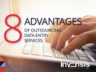 ADVANTAGES
OF OUTSOURCING
DATA ENTRY
SERVICES
 
