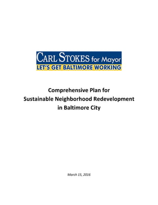 Comprehensive Plan for
Sustainable Neighborhood Redevelopment
in Baltimore City
March 15, 2016
 