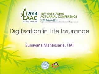 Digitisation in Life Insurance
Sunayana Mahansaria, FIAI
1
 