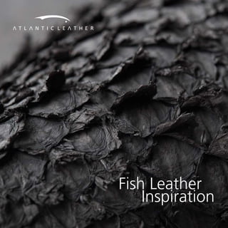 Fish Leather
Inspiration
 