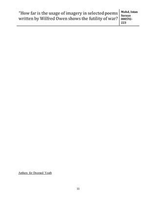 “How far is the usage of imagery in selected poems
written by Wilfred Owen shows the futility of war?
Mohd, Intan
Suraya
000592-
223
11
Anthem for Doomed Youth
 
