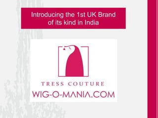 Introducing the 1st UK Brand
of its kind in India
 
