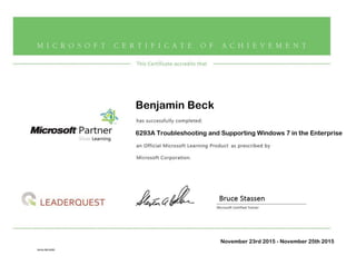 Benjamin Beck
6293A Troubleshooting and Supporting Windows 7 in the Enterprise
November 23rd 2015 - November 25th 2015
 