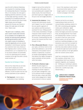 TRENDS SUMMER READER
14
says the shift to Moment Marketing
has impacted his marketing strategy
for Castaway Bay Resorts in Sandusky,
Ohio. In his industry, the main goal is
targeting potential customers as soon
as they begin planning a vacation. “Our
marketing mix of traditional print and
direct mail combined with social media,
digital display ads and Google
pay-per-click focuses very heavily on
being at the right place at the right
time,” Adams said.
“We plan to be in mailboxes, online
and in search results when demand
for our property is at its highest and
families are planning winter getaways.
By offering promotional codes, we
can create a sense of immediacy to
seize the opportunity and also provide
trackability in end-of-season reporting.
Our customers have many choices at
their fingertips when it comes to family
entertainment, so it is imperative for us
to not only be relevant, but actionable
in all of our advertising and to present
ourselves at the right time when a family
would consider us.”
Reposition Your Ad Strategy in 4 Steps
Here are four steps that you can take
if you want to adjust your current
advertising approach to become more
effective, as well as evolve into the 21st
century expectation of your audience:
1.	 Trial Approach—Look to take a
small portion of your marketing
budget to test out this method for
a very specific call-to-action. If you
can successfully pilot a program that
shows results, this could influence
your boss to give you a bigger piece of
the pie in the next budget allocation.
2.	 Understand the Audience—Great
success and metric-proven results
won’t happen if you don’t understand
the very specific segments of
your audience and their journey to
purchase from you. Putting yourself
in their shoes anecdotally or through
measured market research will be a
great first step to setting yourself up
for success. Understanding how they
arrive at the moment and then move
through it is key.
3.	 Pick a Measurable Moment—Choose
your spots, and find an event or time
period that addresses a user at their
intersection of the problem and its
solution or opportunity. It could be
as simple as geo-targeting a location
that delivers your digital message to
select individuals via their phones
within that radius.
4.	 Tie Results to Business Logic—
Whether the pilot program is
successful or not, the metrics and
reporting can provide insights to
you and upper management. Look
to tie measured results to tangible
items like sales, unique web traffic,
social media engagement or digital
ad conversions to show an upward
trend. If the reporting is solid, look to
recommend further options if more
budget is given to a much larger
moment campaign in the future.
Take these Moments into the Future
Chances are that you are already
implementing at least one form of
moment-friendly marketing, whether it’s
PPC, SEO, remarketing, geo-targeting,
mobile push notifications, digital
billboards or one of the many other
tactics that target consumers at pinnacle
times. By keeping Premier Truck Sales’
and Castaway Bay’s stories in mind as
you pivot to meet your users at their
decision points, you will help future-
proof your marketing strategies as more
distractions arise and try to compete for
your customers’ time. Both brands use
what they know about audience behavior
to provide the right touch point and also
reach their audience on the right platform
when the moment comes around.
Lojek has a strong piece of advice
that marketers should heed, “I’m a
strong believer that if your business
approach stagnates, you’re going to
die.” Shifting your marketing to address
your customers in their moment of need
seems like a surefire way to stay
relevant today. ::
	 LISTEN TO THE T::T MOMENT
MARKETING PODCAST ONLINE	
THUNDERTECH.COM/PODCAST/
MOMENTMARKETING
 