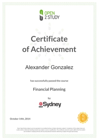 Certificate
of Achievement
Alexander Gonzalez
has successfully passed the course
Financial Planning
by
October 14th, 2014
 