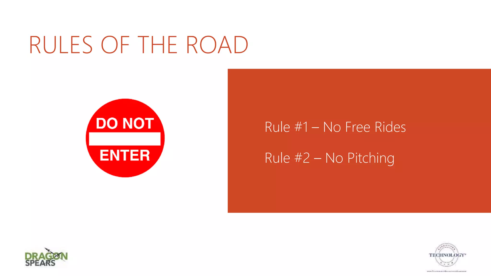 RULES OF THE ROAD
Rule #1 – No Free Rides
Rule #2 – No Pitching
 