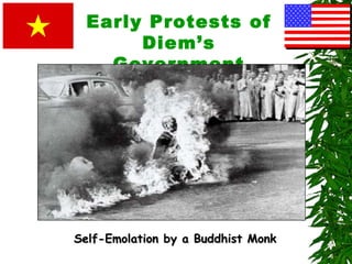 Early Protests of
Diem’s
Government
Self-Emolation by a Buddhist MonkSelf-Emolation by a Buddhist Monk
 