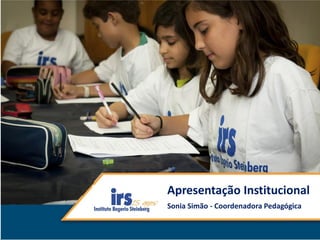 Apresentação Institucional
Sonia Simão - Coordenadora Pedagógica
 