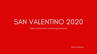 SAN VALENTINO 2020
Digital comunication e shooting production
Monica Busana
 