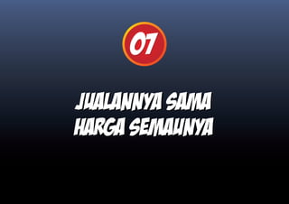 07
jualannya sama
harga semaunya
 