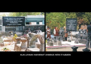 IKLAN LAYANAN MASYARAKAT (AMBIENCE MEDIA) DI KUBURAN
 
