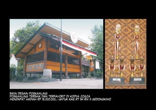BIKIN DESAIN POSKAMLING
POSKAMLING TERBAIK DAN TERFAVORIT DI KODYA JOGJA
MENDAPAT HADIAH RP 15.000.000,- UNTUK KAS RT 54 RW 11 GEDONGKIWO
 