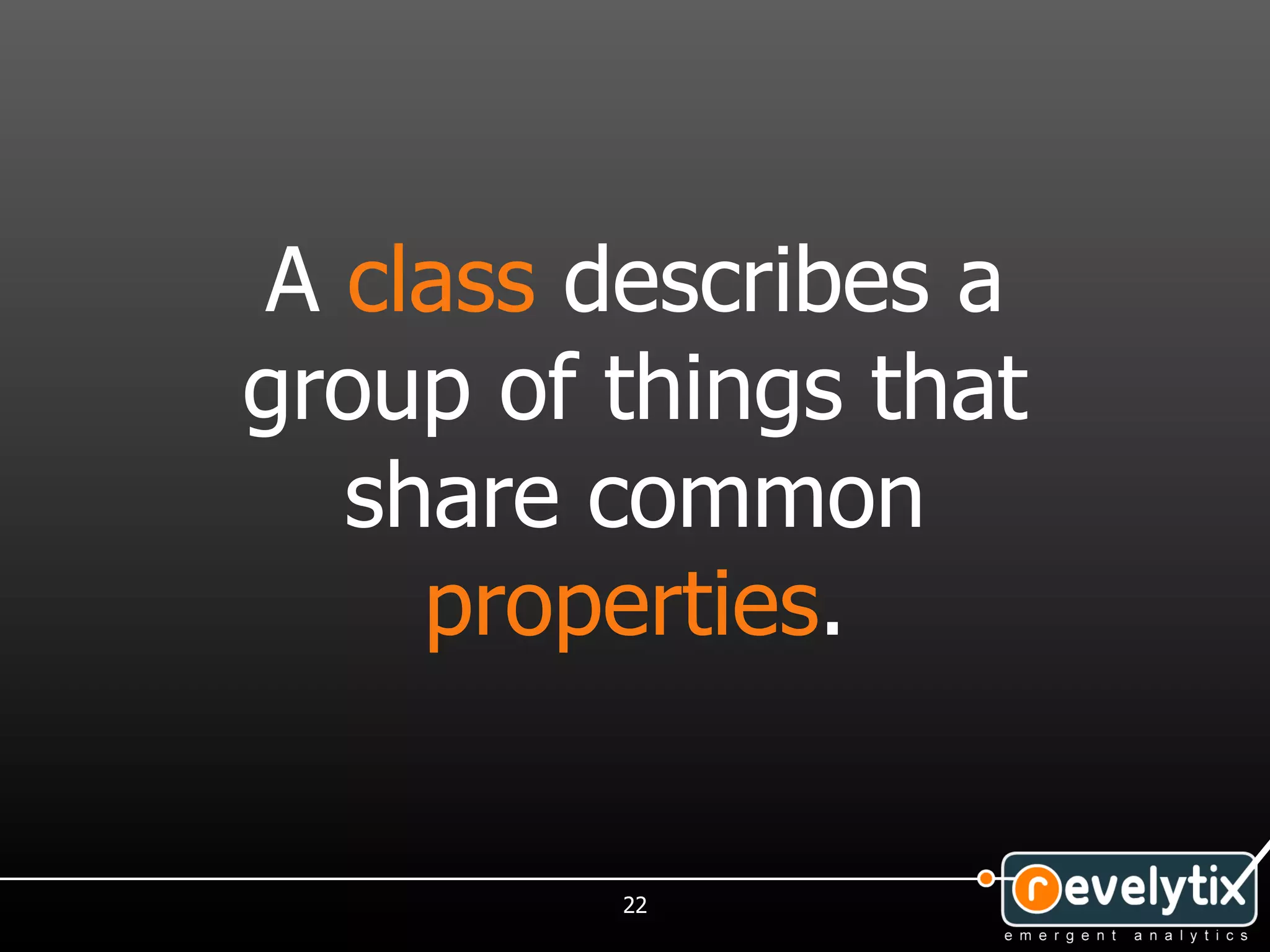 A class describes a
group of things that
  share common
    properties.


         22
 
