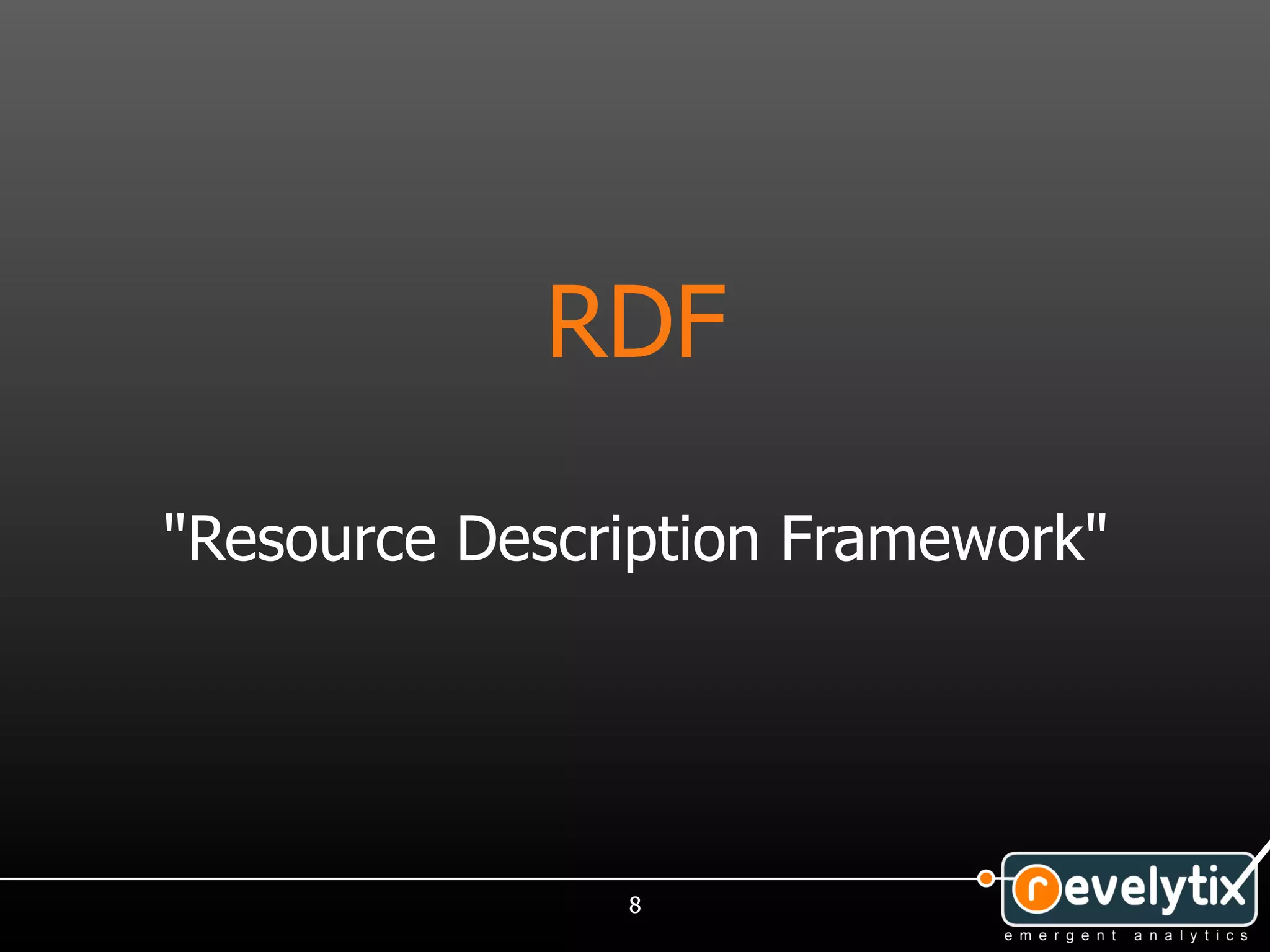 RDF

"Resource Description Framework"




               8
 
