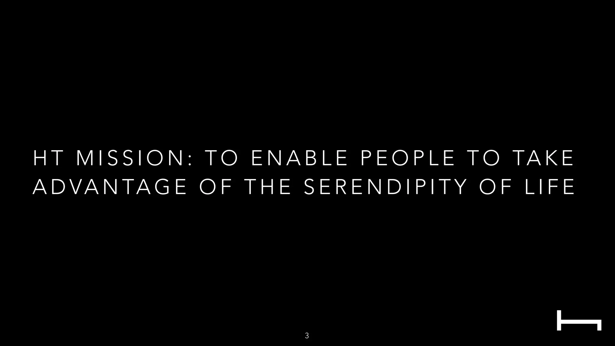 H T M I S S I O N : T O E N A B L E P E O P L E T O TA K E
A D VA N TA G E O F T H E S E R E N D I P I T Y O F L I F E
3
 