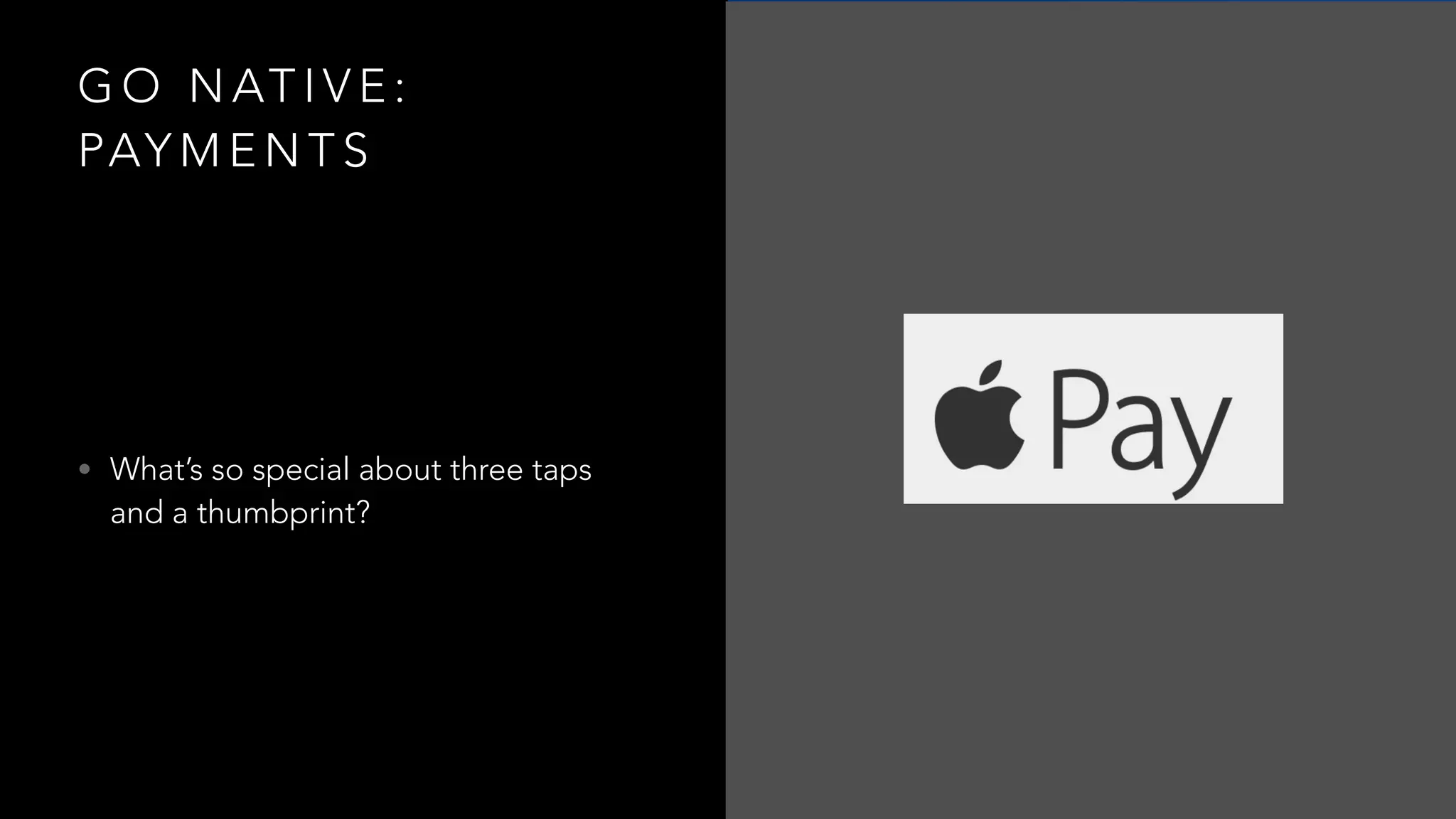 G O N AT I V E :
PAY M E N T S
• What’s so special about three taps
and a thumbprint?
 