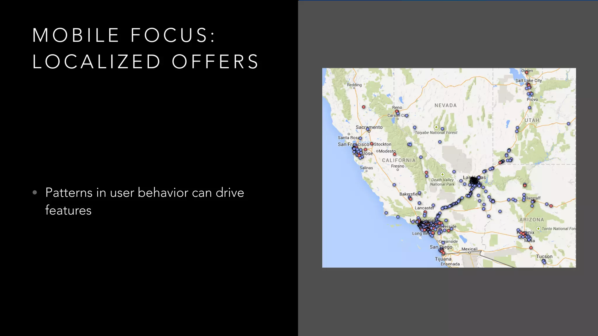 M O B I L E F O C U S :
L O C A L I Z E D O F F E R S
• Patterns in user behavior can drive
features
 