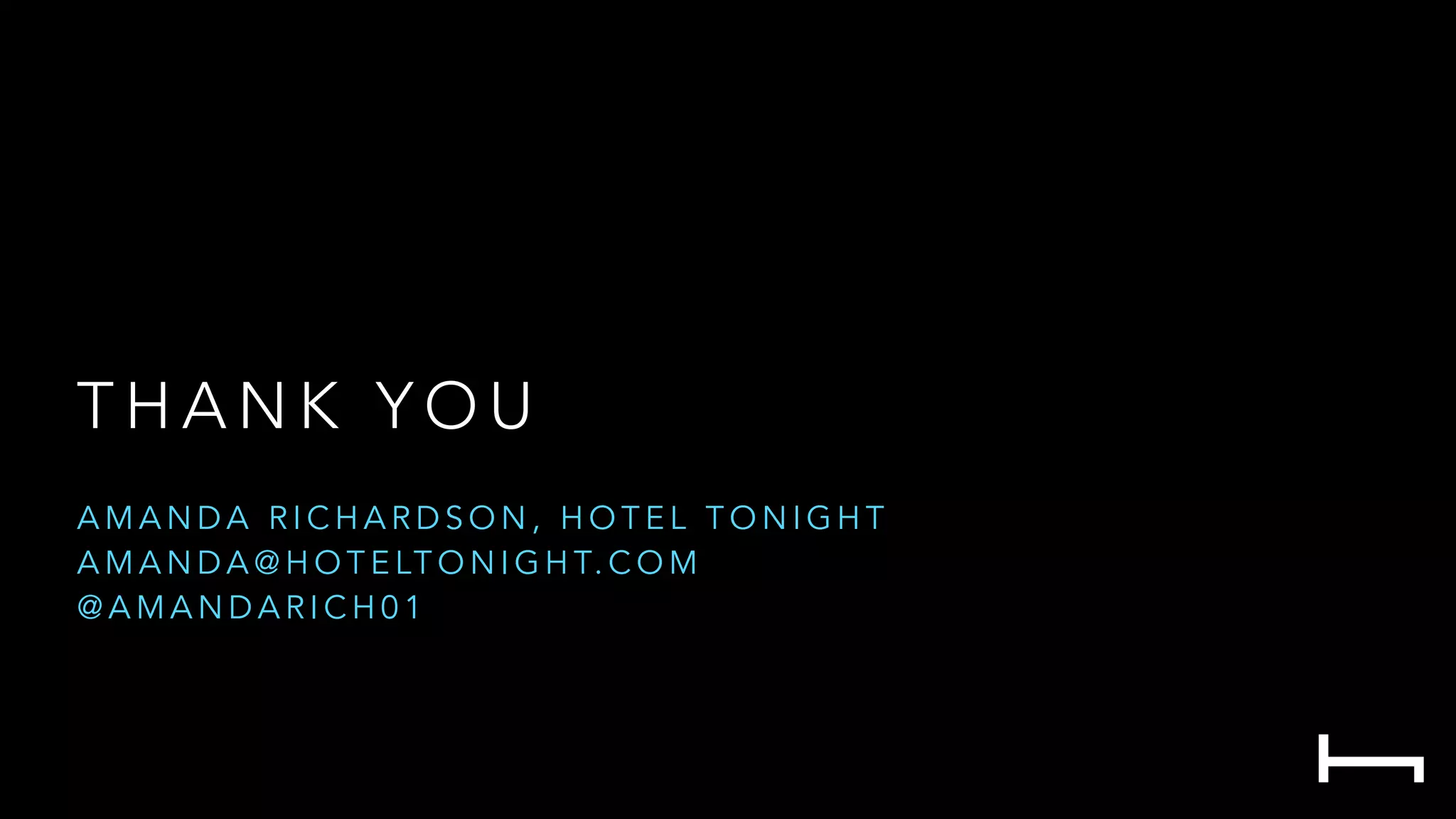T H A N K Y O U
A M A N D A R I C H A R D S O N , H O T E L T O N I G H T
A M A N D A @ H O T E LT O N I G H T. C O M
@ A M A N D A R I C H 0 1
 