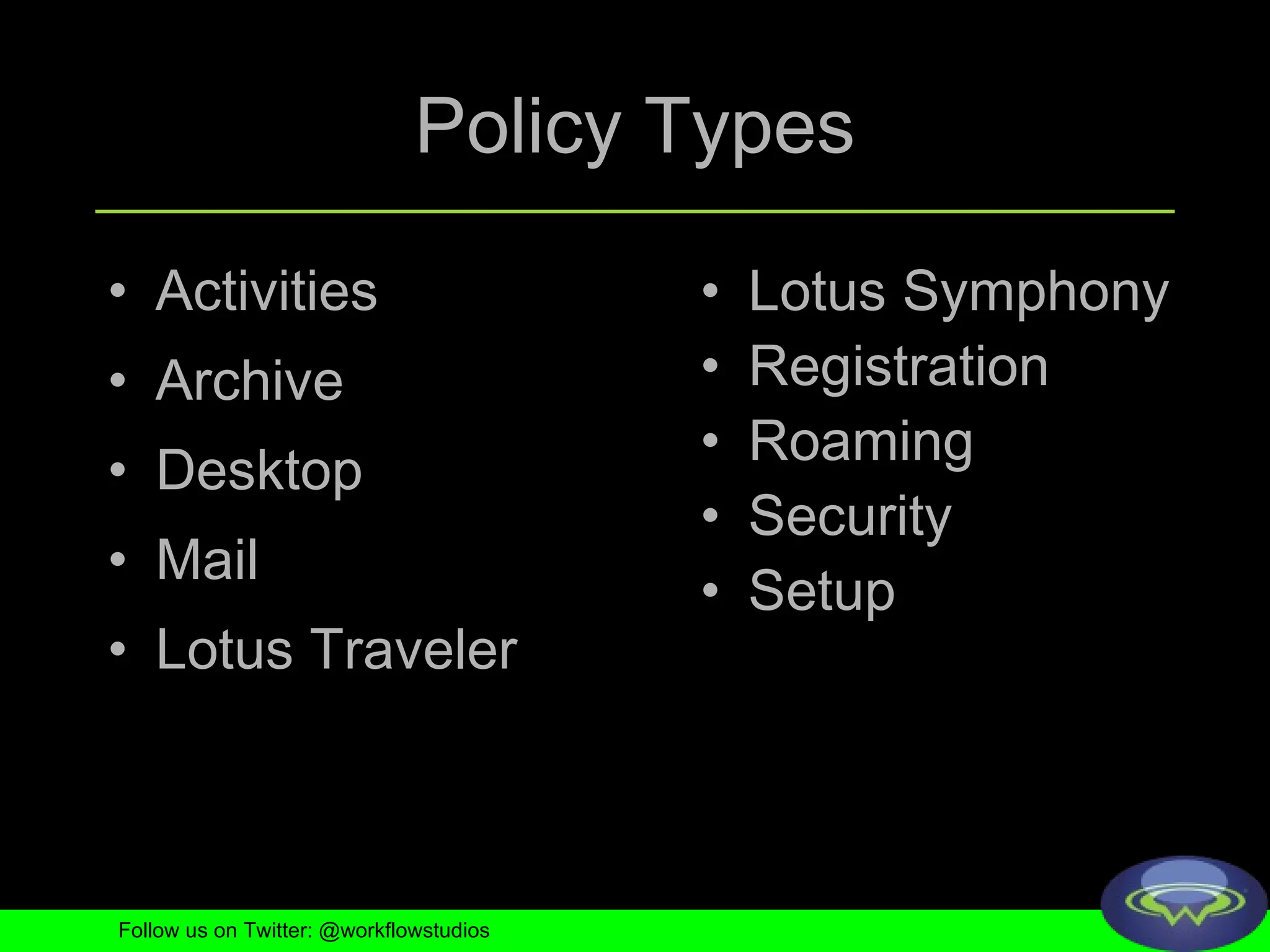 Policy Types Activities Archive Desktop Mail Lotus Traveler Follow us on Twitter: @workflowstudios Lotus Symphony Registration Roaming Security Setup 