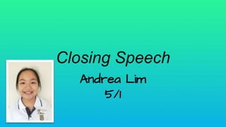 Closing Speech
Andrea Lim
5/1
 