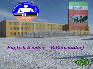 English teacher    B.Baasandorj
 