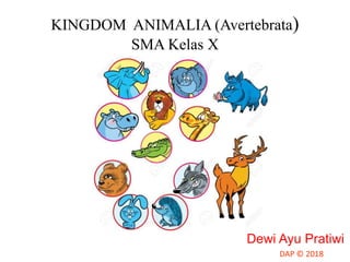 KINGDOM ANIMALIA (Avertebrata)
SMA Kelas X
Dewi Ayu Pratiwi
 