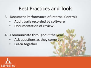 Best Practices and Tools
3. Document Performance of Internal Controls
• Audit trails recorded by software
• Documentation of review
4. Communicate throughout the year
• Ask questions as they come up
• Learn together
 