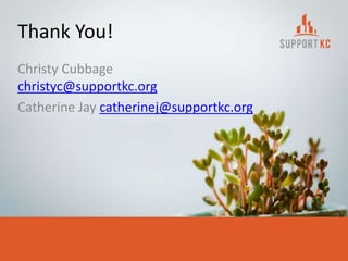 Thank You!
Christy Cubbage
christyc@supportkc.org
Catherine Jay catherinej@supportkc.org
 