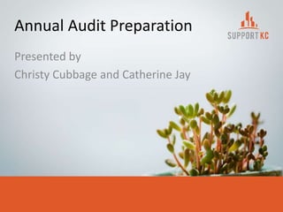 Annual Audit Preparation
Presented by
Christy Cubbage and Catherine Jay
 