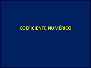 COEFICIENTE NUMÉRICO
 
