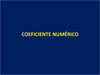 COEFICIENTE NUMÉRICO
 