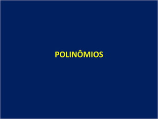 POLINÔMIOS
 