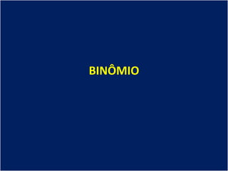 BINÔMIO
 
