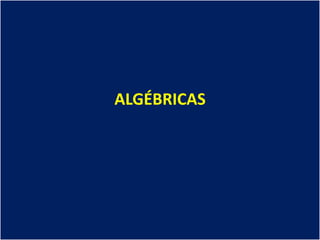 ALGÉBRICAS
 