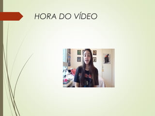 HORA DO VÍDEO
 
