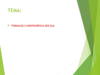 TEMA:
 FORMAÇÃO E INDEPENDÊNCIA DOS EUA
 