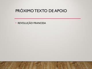 PRÓXIMO TEXTO DE APOIO
• REVOLUÇÃO FRANCESA
 