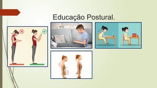 Educação Postural.
 