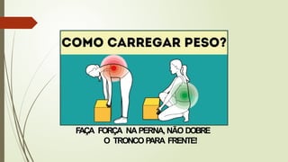 F
AÇA FORÇA NAPERNA, NÃO DOBRE
O TRONCO P
ARA FRENTE!
 