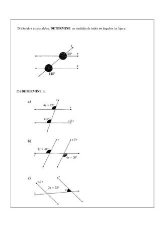 24) Sendo r e s paralelas, DETERMINE as medidas de todos os ângulos da figura:
25) DETERMINE x:
 