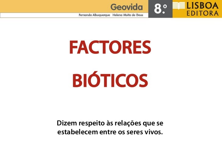 FACTORES    BIÓTICOSDizem respeito às relações que seestabelecem entre os seres vivos. 