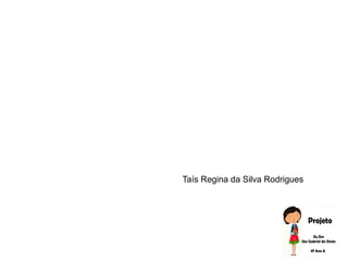 Taís Regina da Silva Rodrigues
 