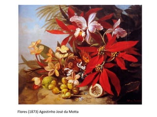 Flores (1873) Agostinho José da Motta
 