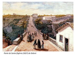Ponte de Santa Ifigênia (1827) de Debret
 