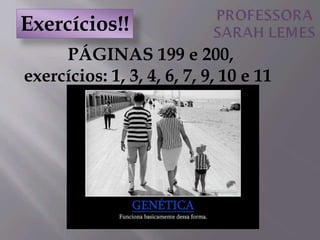 PÁGINAS 199 e 200,
exercícios: 1, 3, 4, 6, 7, 9, 10 e 11
Exercícios!!
 