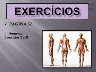  PÁGINA 52
 Somente
Exercícios 1 e 2!
 