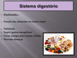  Finalizando...
 Função dos alimentos no nosso corpo:
 Satisfação
 Suprir gastos energéticos
 Gerar energia para nossas células
 Prevenir doenças
 